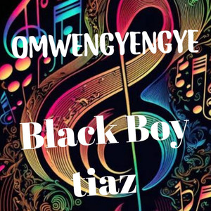BLACK BOY TIAZ - OMWENGYENGYE