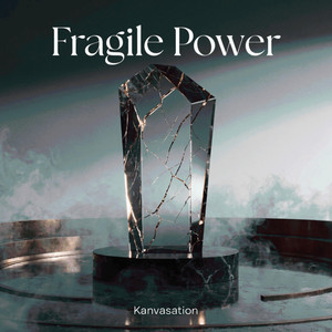 Fragile Power by Kanvasation
