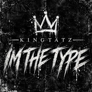 I’m The Type by KingTatz