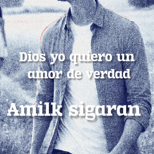 Amilk sigaran - Dios yo quiero un amor de verdad