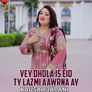 Kausar Japani - Vey Dhola Is Eid Ty Lazmi Aawrna Ay