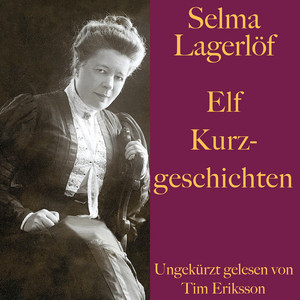 Selma Lagerlöf: Elf Kurzgeschichten (Traum vom Tagelöhner, Das Bild der Mutter, Das rote Kreuz, Eine Geschichte aus Jerusalem u.v.m.)