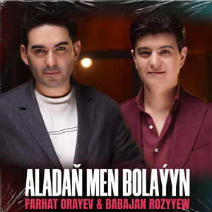 Aladaň Men Bolaýyn by Farhat Orayev, Babajan Rozyyew