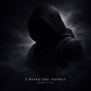 I Heard You Anyway by VOID Sound