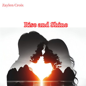 Rise and Shine by Zaylen Croix