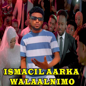 Ismacil Aarka Walaalnimo by ISMAIL AARKA