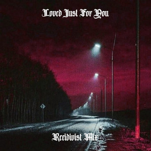 Loved Just For You - Recidivist Mix by Pino✝Angel