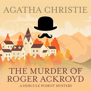 The Murder of Roger Ackroyd [Hercule Poirot, Book 4 (Unabridged)]