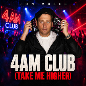 4AM Club (Take Me Higher) by Jon Moses