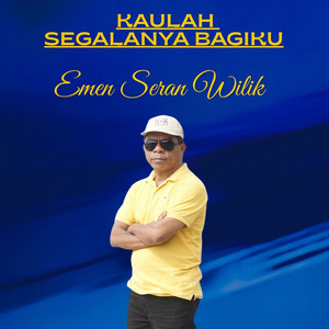 Emen Seran Wilik - KAULAH SEGALANYA BAGIKU