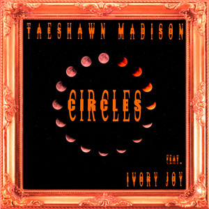 CIRCLES by TaeShawn Madison, Ivory Joy