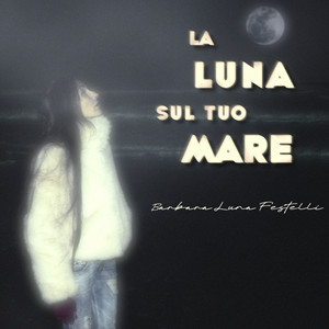La Luna sul tuo mare by Barbara Luna Festelli