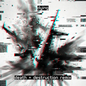 dying - death + destruction remix by AG3HA