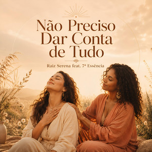 Não Preciso Dar Conta De Tudo by Raiz Serena, 7a Essência