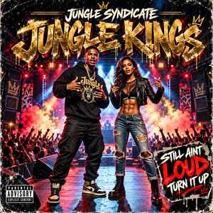 STILL AINT LOUD TURN IT UP by JUNGLE SYNDICATE, JUNGLE CARTEL