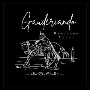 Gauderiando by Henrique Abero