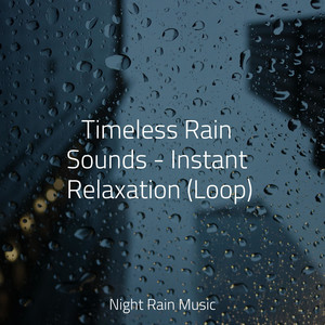 Timeless Rain Sounds - Instant Relaxation (Loop) album