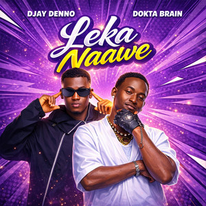 Dokta Brain - Leka Naawe (feat. Djay Denno)