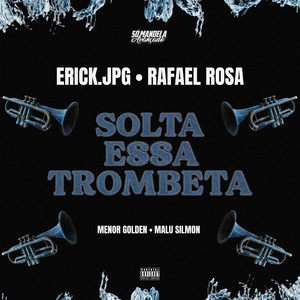 SOLTA ESSA TROMBETA by ERICK.JPG, Menor Golden, Malu Silmon, Rafael Rosa