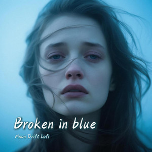 Broken in Blue by Moon Drift Lofi