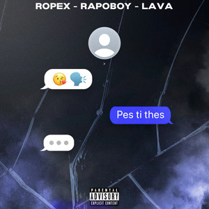 Pes Ti Thes by ROPEX LATERIO, isyourboyrapo, Lava