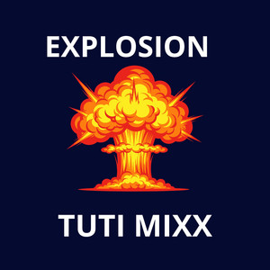 EXPLOSION by TUTI MIXXX