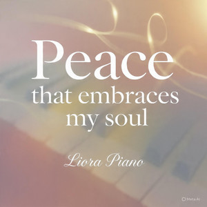 Peace that embraces my soul by Liora Piano
