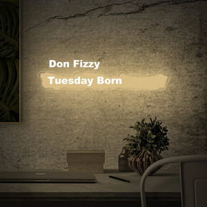 Don Fizzy - Tuesday Born
