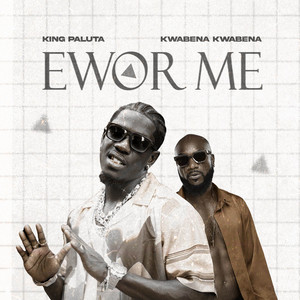Ewor Me by King Paluta, Kwabena Kwabena
