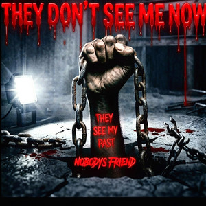 Nobody’s Friend — They Don't See Me Now (2026)