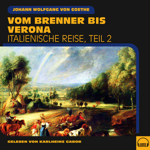 Vom Brenner bis Verona (Italienische Reise, Teil 2) Audiobook
