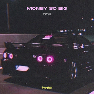 Kashh - Money so Big (Remix)