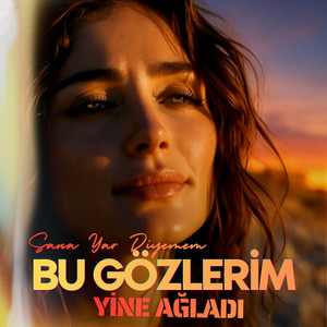 Bu Gözlerim Yine Ağladı - Sana Yar Diyemem