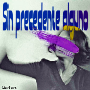 Sin Precedente Alguno by Mari Art