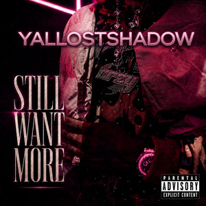 Still Want More. by YALLOSTSHADOW