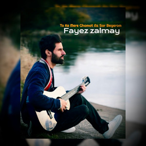 Fayez Zalmay - To Ke Mere Ghamat Az Sar Begerom