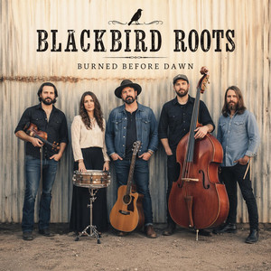 Burned Before Dawn by Blackbird Roots