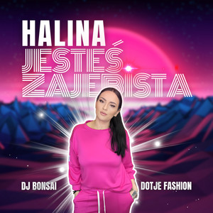 HALINA, JESTEŚ ZAJEBISTA (feat. DOTJE FASHION)
