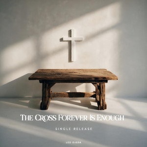 The Cross Forever Is Enough by Leo Ojeda