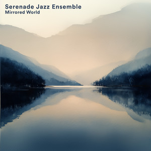 Mirrored World by Serenade Jazz Ensemble