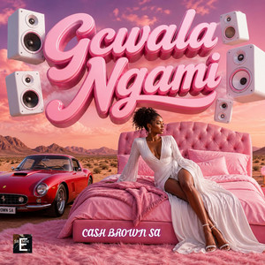Gcwala ngami by Cash Brown SA, Dj TwoKay 012