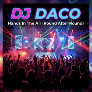 Hands In The Air (Round After Round) by DJ DACO UK