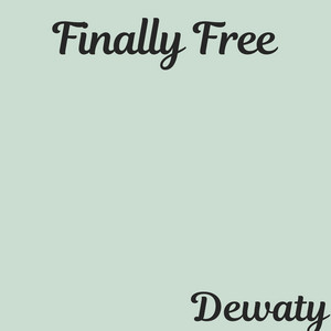 Finally Free by Dewaty