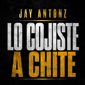LO COJISTE A CHITE by Jay Antonz