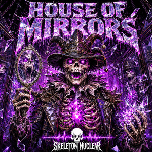 HOUSE OF MIRRORS by Skeleton Nuclear