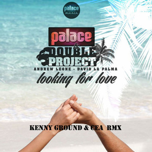 Looking for Love - Kenny Ground & Cea RMX by Doubleproject, Palace, Renald, Kenny Ground, CEA