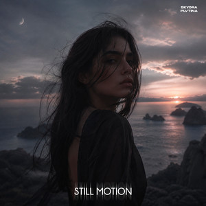 Still Motion by PLVTINA, SKYORA