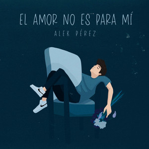 El Amor no Es para Mí by Alek Pérez