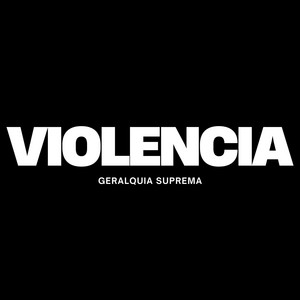 VIOLENCIA by GERALQUIA SUPREMA