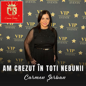 Carmen Serban - Am Crezut În Toti Nebunii
